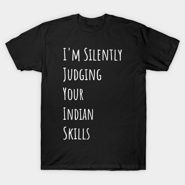 I'm Silently Judging Your Indian Skills T-Shirt by divawaddle